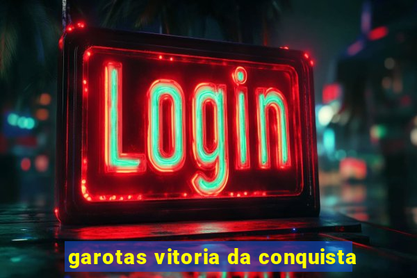 garotas vitoria da conquista